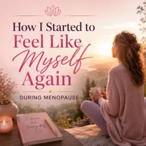 How I started to feel like myself again during menopause