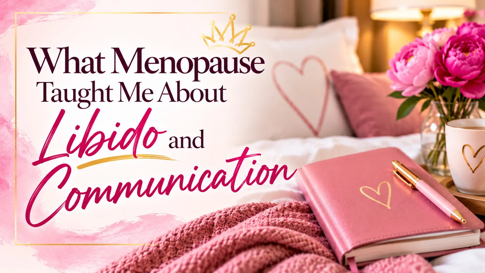 what menopause taught me about libido and communication
